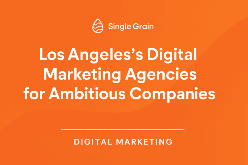 Top 12 Los Angeles Digital Marketing Agencies for Ambitious Companies