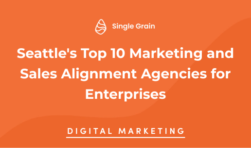 Seattle’s Top 10 Marketing and Sales Alignment Agencies for Enterprises