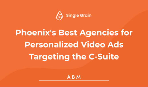 Phoenix’s Best Agencies for Personalized Video Ads Targeting the C-Suite