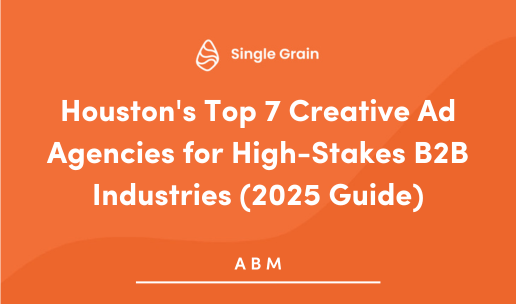 Houston’s Top Creative Ad Agencies for High-Stakes B2B Industries (2025 Guide)