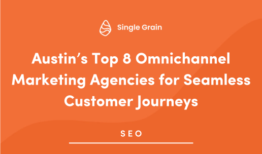 Austin’s Top 8 Omnichannel Marketing Agencies for Seamless Customer Journeys in 2025