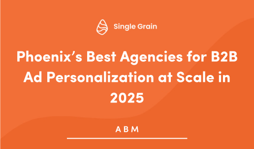 Phoenix’s Best Agencies for B2B Ad Personalization at Scale
